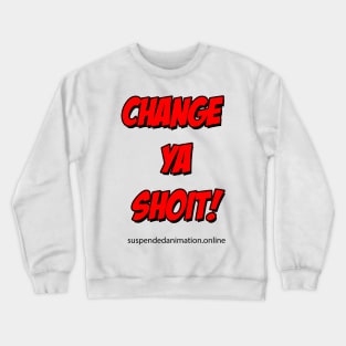 Change Ya Shoit Red Crewneck Sweatshirt